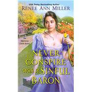 Never Conspire With a Sinful Baron by Miller, Renee Ann, 9781420150032