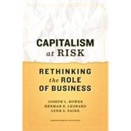 Capitalism at Risk by Bower, Joseph L.; Leonard, Herman B.; Paine, Lynn S., 9781422130032