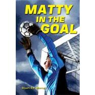Matty in the Goal by Murray, Stuart A. P., 9781464400032