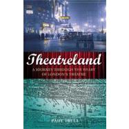 Theatreland A Journey Through the Heart of London's Theatre by Ibell, Paul, 9781847250032