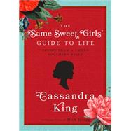 The Same Sweet Girl's Guide to Life: Advice from a Failed Southern Belle by King, Cassandra; Bragg, Rick, 9781940210032