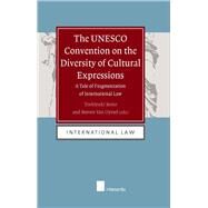 The UNESCO Convention on the Diversity of Cultural Expressions A Tale of Fragmentation in International Law by Kono, Toshiyuki; Van Uytsel, Steven, 9789400000032