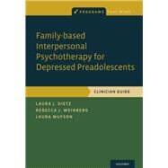 Family-based Interpersonal Psychotherapy for Depressed Preadolescents by Dietz, Laura J.; Mufson, Laura; Weinberg, Rebecca B., 9780190640033