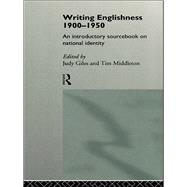 Writing Englishness, 1900-1950: An Introductory Sourcebook on National Identity by Giles, Judy; Middleton, Tim, 9780203360033