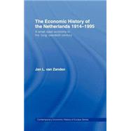 The Economic History of The Netherlands 1914-1995: A Small Open Economy in the 'Long' Twentieth Century by van Zanden; Jan L., 9780415150033