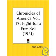 Chronicles of America: Fight for a Free Sea 1921 by Paine, Ralph D., 9780766160033