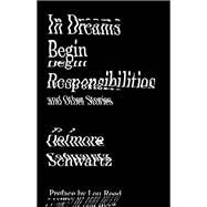 In Dreams Begin Responsibilities and Other Stories by Schwartz, Delmore; Atlas, James; Howe, Irving; Reed, Lou, 9780811220033