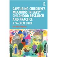 Capturing Children's Meanings in Early Childhood Research and Practice: a Student Guide by Halpenny; Ann Marie, 9780815350033