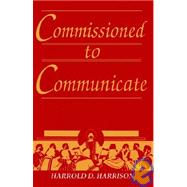 Commissioned to Communicate by Harrison, Harrold D., 9780892650033