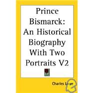 Prince Bismarck: An Historical Biography With Two Portraits by Lowe, Charles, 9781419180033