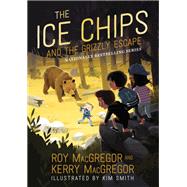 The Ice Chips and the Grizzly Escape by Roy MacGregor; Kerry MacGregor, 9781443460033