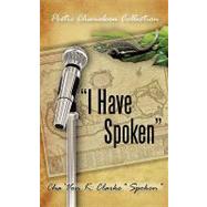 I Have Spoken: Poetic Chameleon Collection by Clarke, Cha'von K., 9781450220033