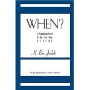 When? : A Prophetical Novel of the Very Near Future by Judah, H. Ben, 9781593640033