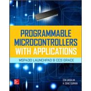 Programmable Microcontrollers with Applications MSP430 LaunchPad with CCS and Grace by Unsalan, Cem; Gurhan, H. Deniz, 9780071830034