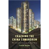 Cracking the China Conundrum Why Conventional Economic Wisdom Is Wrong by Huang, Yukon, 9780190630034