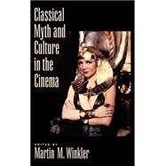 Classical Myth and Culture in the Cinema by Winkler, Martin M., 9780195130034