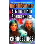 Changelings Book One of The Twins of Petaybee by McCaffrey, Anne; Scarborough, Elizabeth Ann, 9780345470034