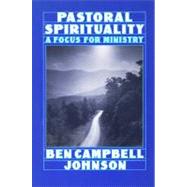 Pastoral Spirituality: A Focus for Ministry by Johnson, Ben Campbell, 9780664250034