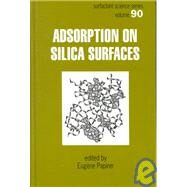 Adsorption on Silica Surfaces by Papirer; Eugene, 9780824700034
