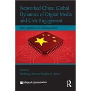 Networked China: Global Dynamics of Digital Media and Civic Engagement: New Agendas in Communication by Chen; Wenhong, 9781138840034