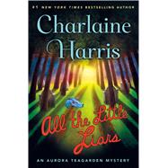 All the Little Liars An Aurora Teagarden Mystery by Harris, Charlaine, 9781250090034