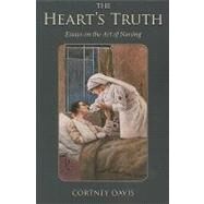 The Heart's Truth: Essays on the Art of Nursing by Davis, Cortney, 9781606350034