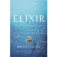 Elixir A History of Water and Humankind by Fagan, Brian, 9781608190034