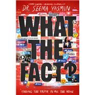 What the Fact? Finding the Truth in All the Noise by Yasmin, Seema, 9781665900034