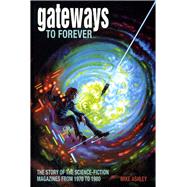 Gateways to Forever The Story of the Science-Fiction Magazines from 1970 to 1980 by Ashley, Mike, 9781846310034