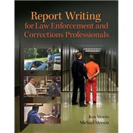 REVEL for Report Writing for Law Enforcement and Corrections Professionals, Student Value Edition -- Access Card Package by Morris, Ken; Merson, Michael, 9780134420035