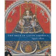 The Arts in Latin America, 1492-1820 by Joseph J. Rishel, with Suzanne Stratton-Pruitt, 9780300120035