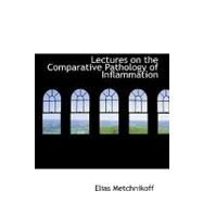 Lectures on the Comparative Pathology of Inflammation by Metchnikoff, Elias, 9780554590035