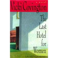 The Last Hotel for Women by Covington, Vicki, 9780817310035