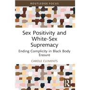Sex Positivity and White-Sex Supremacy by Carole Clements, 9781003190035