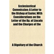 Ecclesiastical Commission by Dignitary of the Church; Phillpotts, Henry, 9781154500035