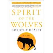 Spirit of the Wolves A Novel by Hearst, Dorothy, 9781416570035