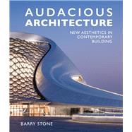 Audacious Architeture New Aesthetics in Contemporary Building by Stone, Barry, 9781760790035