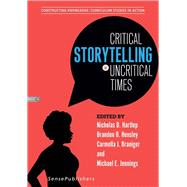 Critical Storytelling in Uncritical Times: Constructing Knowledge: Curriculum Studies in Action by Hartlep, Nicholas; Hensley, Brandon; Braniger, Carmella; Jennings, Michael, 9789463510035