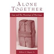 Alone Together Law and the Meanings of Marriage by Regan, Milton C., 9780195110036