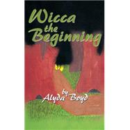 Wicca the Beginning by Boyd, Alyda, 9781499040036