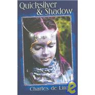 Quicksilver and Shadow : Collected Early Stories: Contemporary, Dark Fantasy, and Science Fiction Stories by de Lint, Charles, 9781596060036