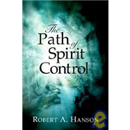 The Path Of Spirit Control by Hanson, Robert A., 9781597810036