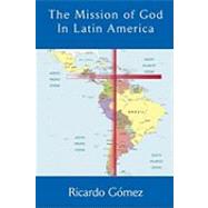 The Mission of God in Latin America by Gomez, Ricardo, 9781609470036