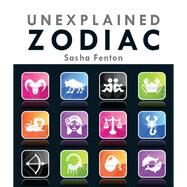Unexplained Zodiac The Inside Story to Your Sign by Fenton, Sasha, 9781623540036