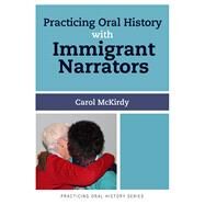 Practicing Oral History With Immigrant Narrators by McKirdy,Carol, 9781629580036
