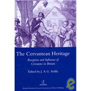 The Cervanrean Heritage: Reception and Influence of Cervantes in Britain by Ardila,J. A. Garrido, 9781906540036