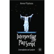 Interpreting the Play Script Contemplation and Analysis by Fliotsos, Anne L., 9780230290037