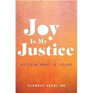 Joy is My Justice Reclaim What Is Yours by Sethi, Tanmeet, 9780306830037