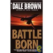 Battle Born A Novel by BROWN, DALE, 9780553580037