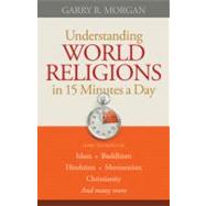 Understanding World Religions in 15 Minutes a Day by Morgan, Garry R., 9780764210037
